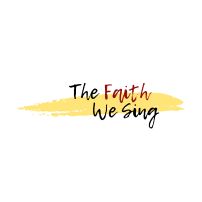 THE FAITH WE SING